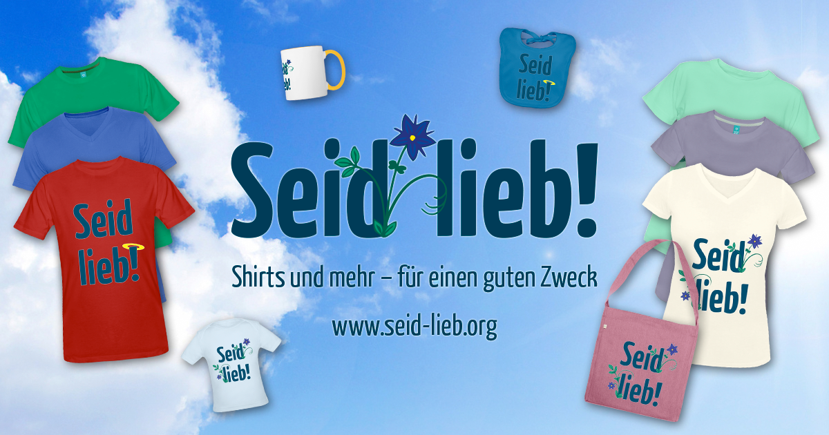 Seid lieb! · Shirts und mehr für einen guten Zweck Seid lieb!
